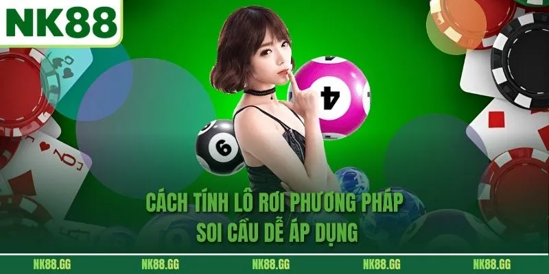 Cách Tính Lô Rơi Phương Pháp Soi Cầu Dễ Áp Dụng