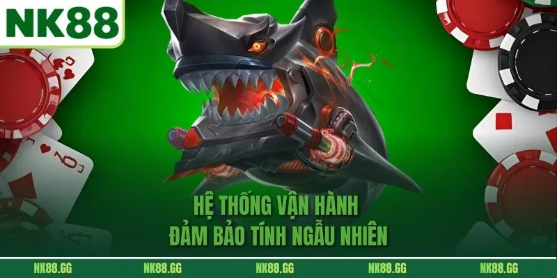 Hệ thống vận hành đảm bảo tính ngẫu nhiên