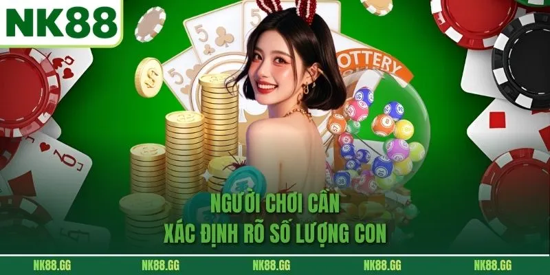 Người chơi cần xác định rõ số lượng con