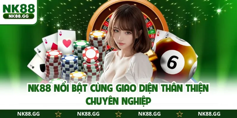NK88 nổi bật cùng giao diện thân thiện chuyên nghiệp