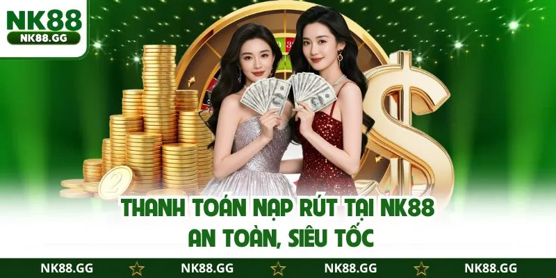 Thanh toán nạp rút tại cổng cược an toàn, siêu tốc