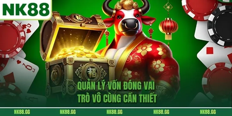 Quản lý vốn đóng vai trò vô cùng cần thiết