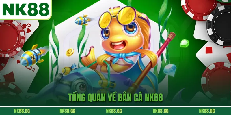 Tổng quan giới thiệu về game bắn cá NK88