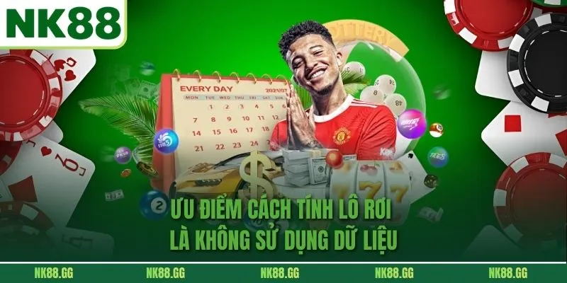 Ưu điểm Cách Tính Lô Rơi là không sử dụng dữ liệu